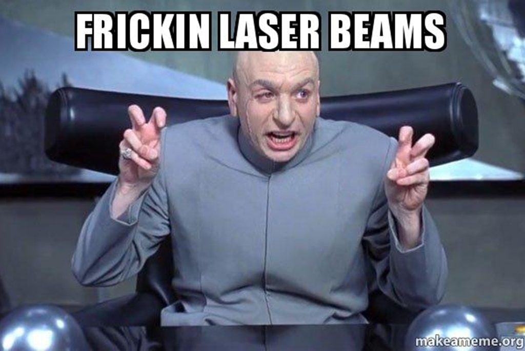 Frickin’ laser beams!